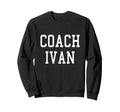 Coach Ivan Custom Football Soccer Sweatshirt - Streetwear Style Unisex - T-Shirt, Sweatshirt, Hoodie