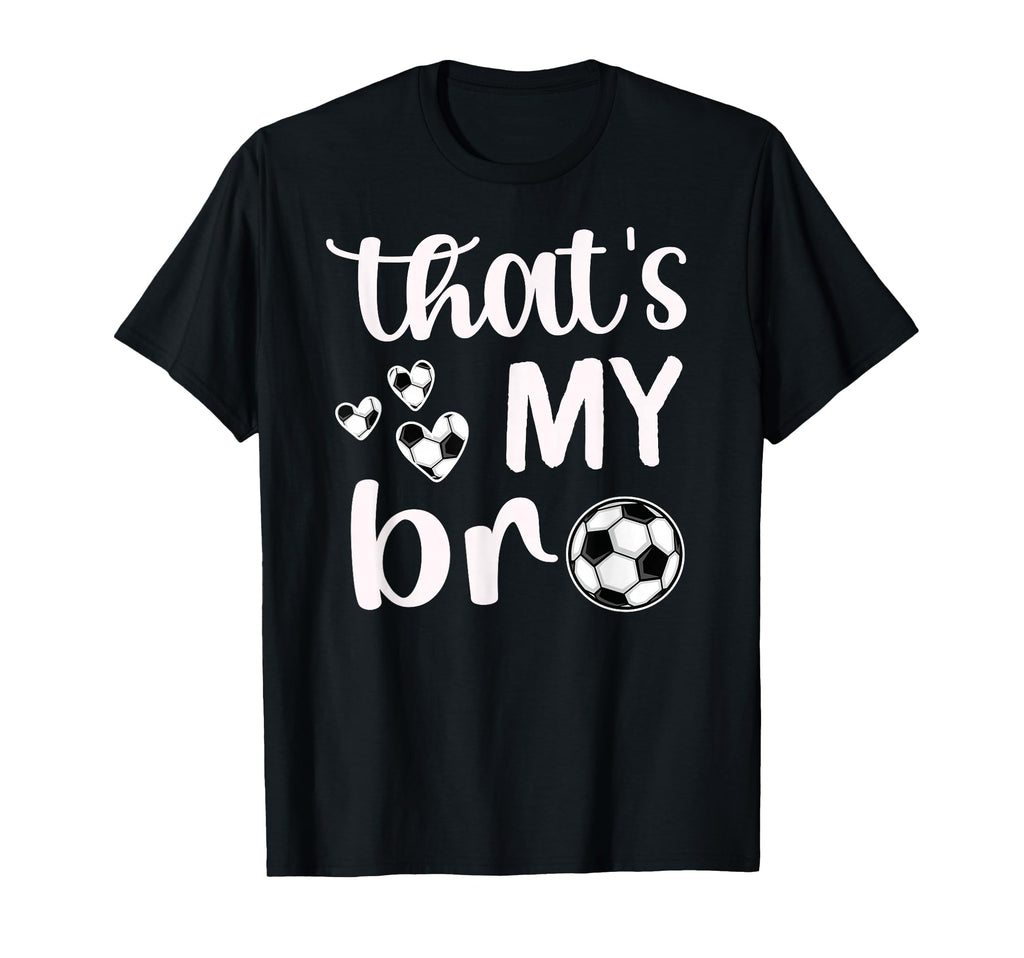 Thats My Bro Soccer Sister Soccer T-Shirt - Aesthetic Graphic Unisex - T-Shirt, Sweatshirt, Hoodie