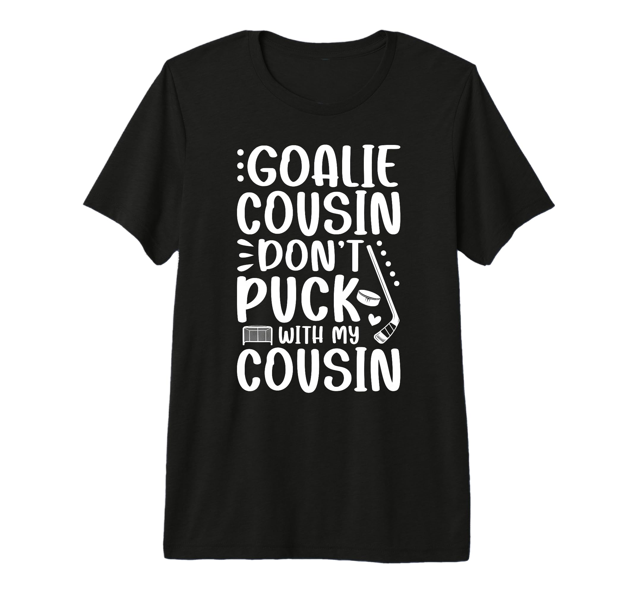 Hockey Goalie Cousin Funny Ice Hockey T-Shirt - Novelty Apparel for Adults - T-Shirt, Sweatshirt, Hoodie