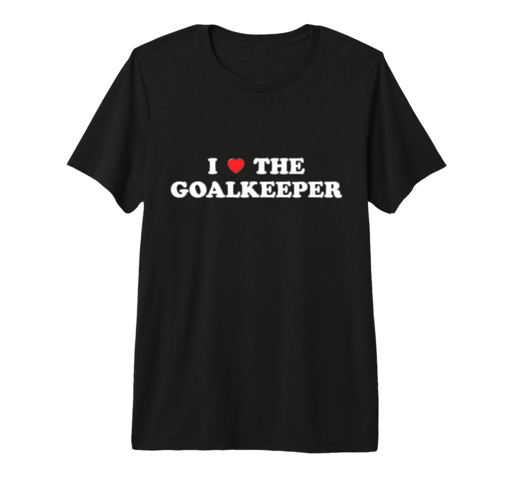 I Love Goalkeeper Heart Soccer Hockey T-Shirt - Minimalist Print Unisex - T-Shirt, Sweatshirt, Hoodie
