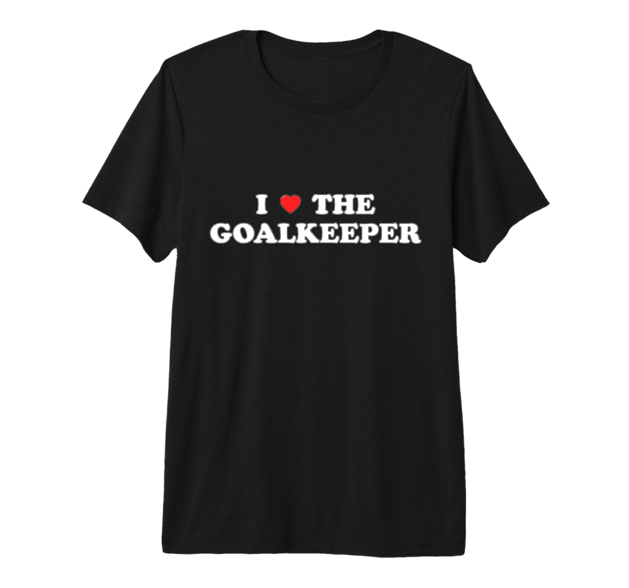 I Love Goalkeeper Heart Soccer Hockey T-Shirt - Minimalist Print Unisex - T-Shirt, Sweatshirt, Hoodie
