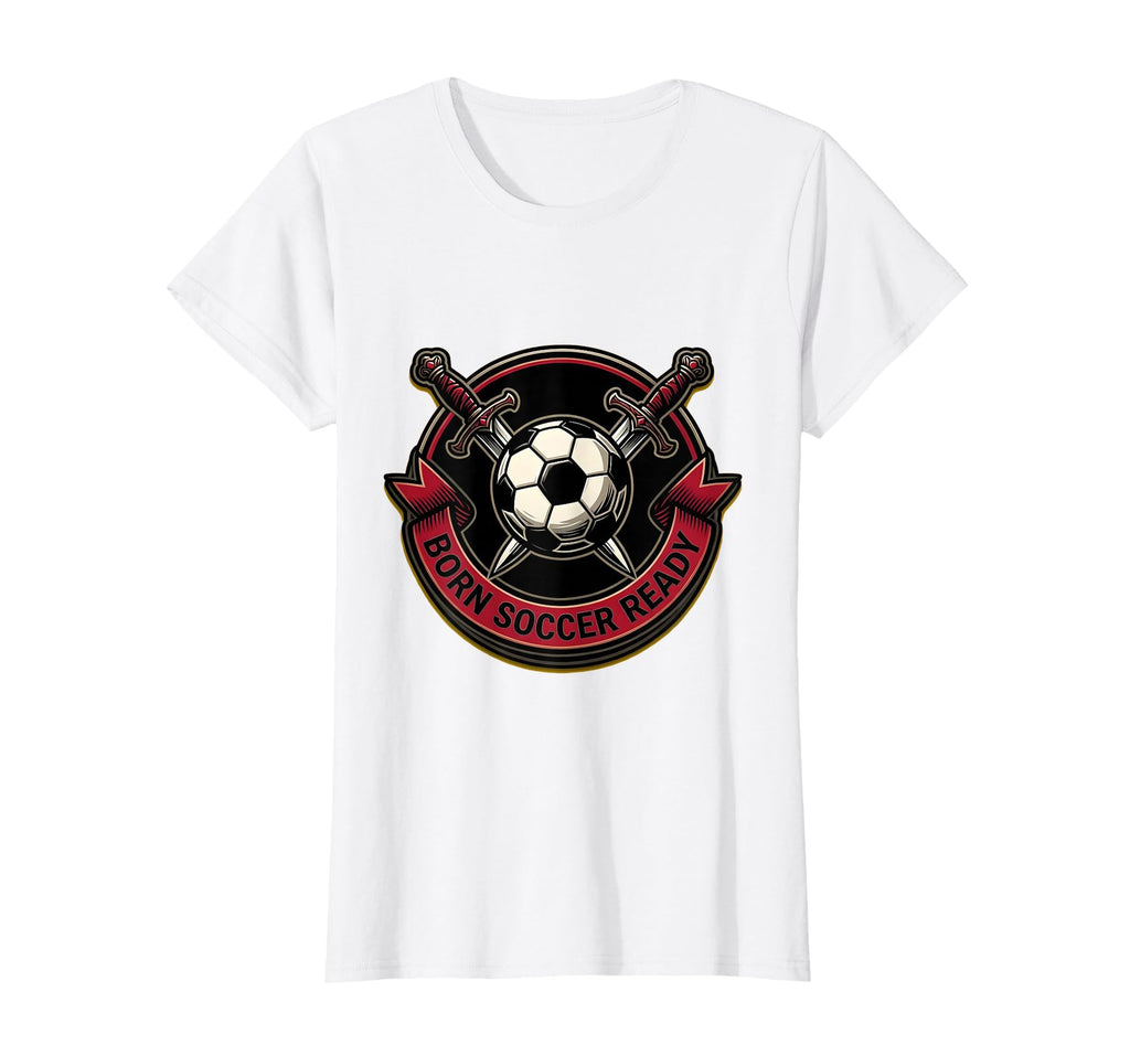 Born Soccer Ready Soccer Fans T-Shirt - Custom Art Print Unisex - T-Shirt, Sweatshirt, Hoodie