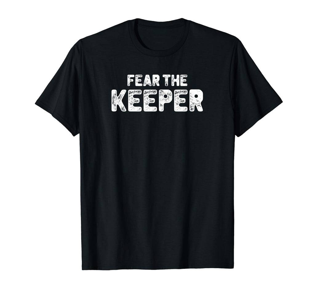 Funny Goalkeeper Gift Fear Keeper T-Shirt - Trendy Graphic for Adults - T-Shirt, Sweatshirt, Hoodie
