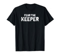 Funny Goalkeeper Gift Fear Keeper T-Shirt - Trendy Graphic for Adults - T-Shirt, Sweatshirt, Hoodie