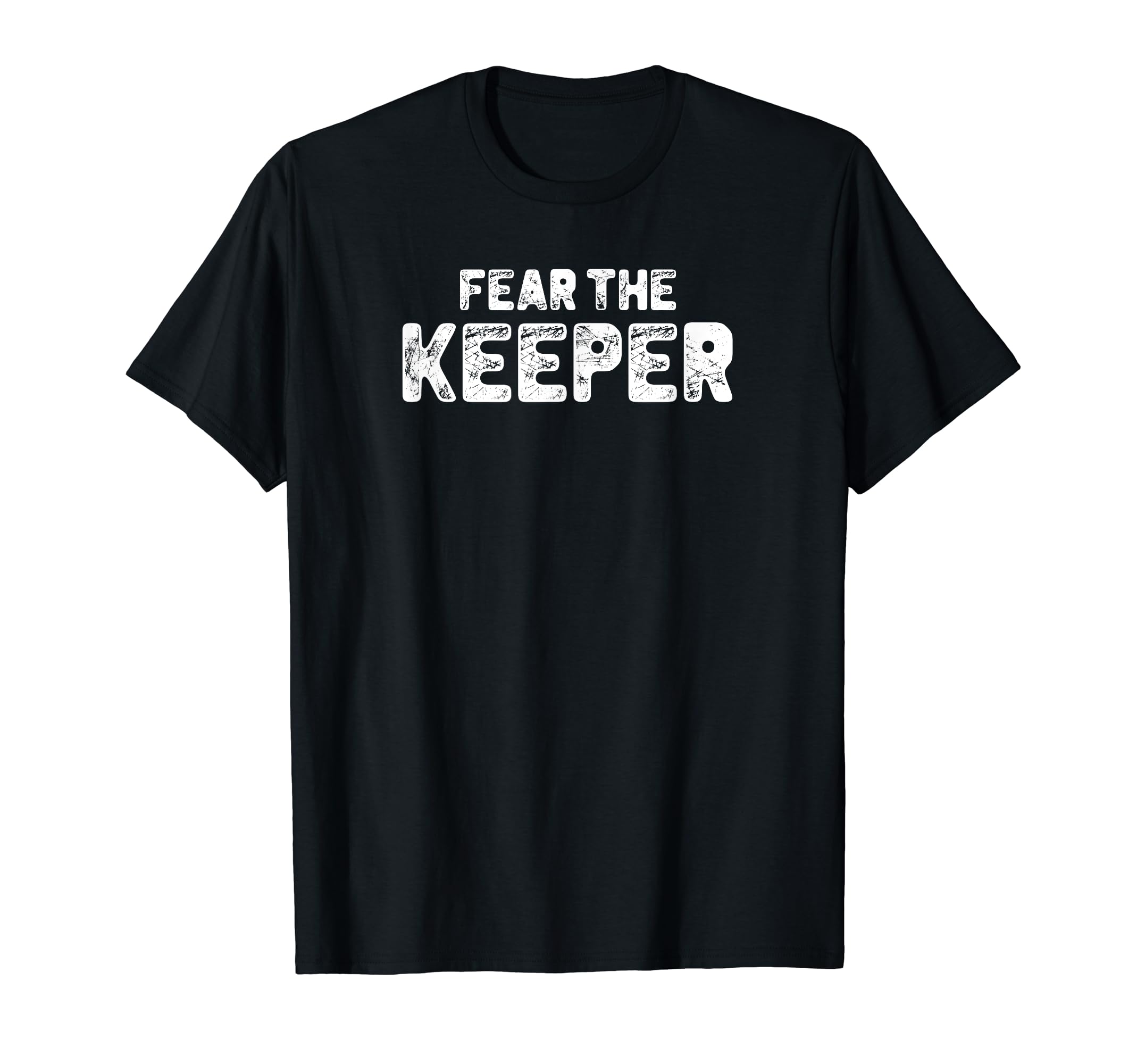Funny Goalkeeper Gift Fear Keeper T-Shirt - Trendy Graphic for Adults - T-Shirt, Sweatshirt, Hoodie