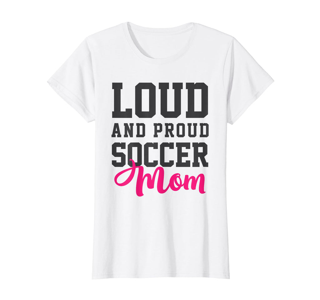 Loud Proud Soccer Mom T-Shirt - Graphic Print for Adults - T-Shirt, Sweatshirt, Hoodie