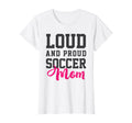 Loud Proud Soccer Mom T-Shirt - Graphic Print for Adults - T-Shirt, Sweatshirt, Hoodie