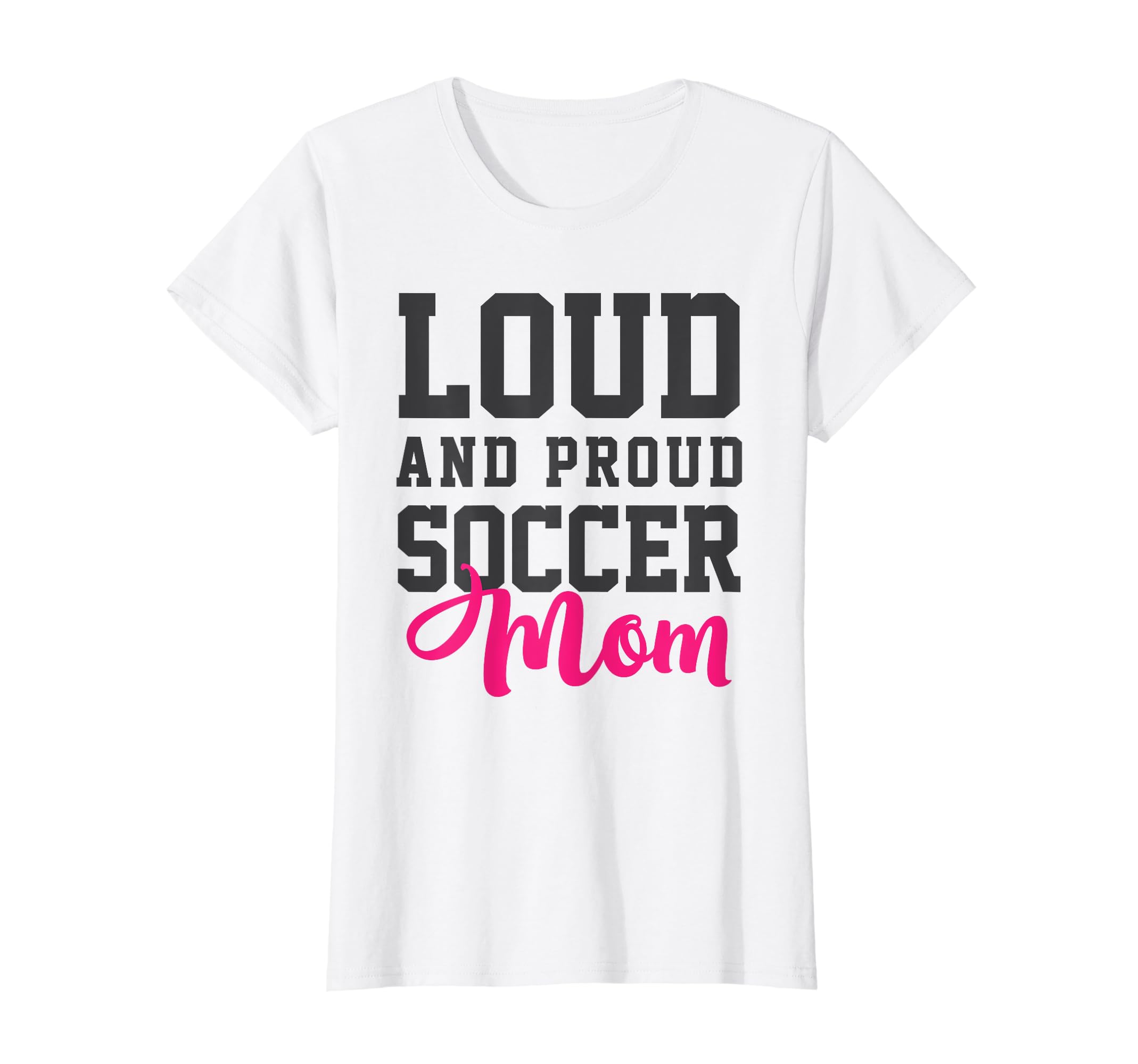 Loud Proud Soccer Mom T-Shirt - Graphic Print for Adults - T-Shirt, Sweatshirt, Hoodie