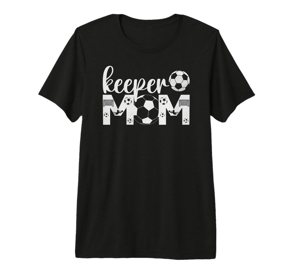Soccer Keeper Mom Proud Mother Soccer T-Shirt - Novelty Apparel Unisex - T-Shirt, Sweatshirt, Hoodie