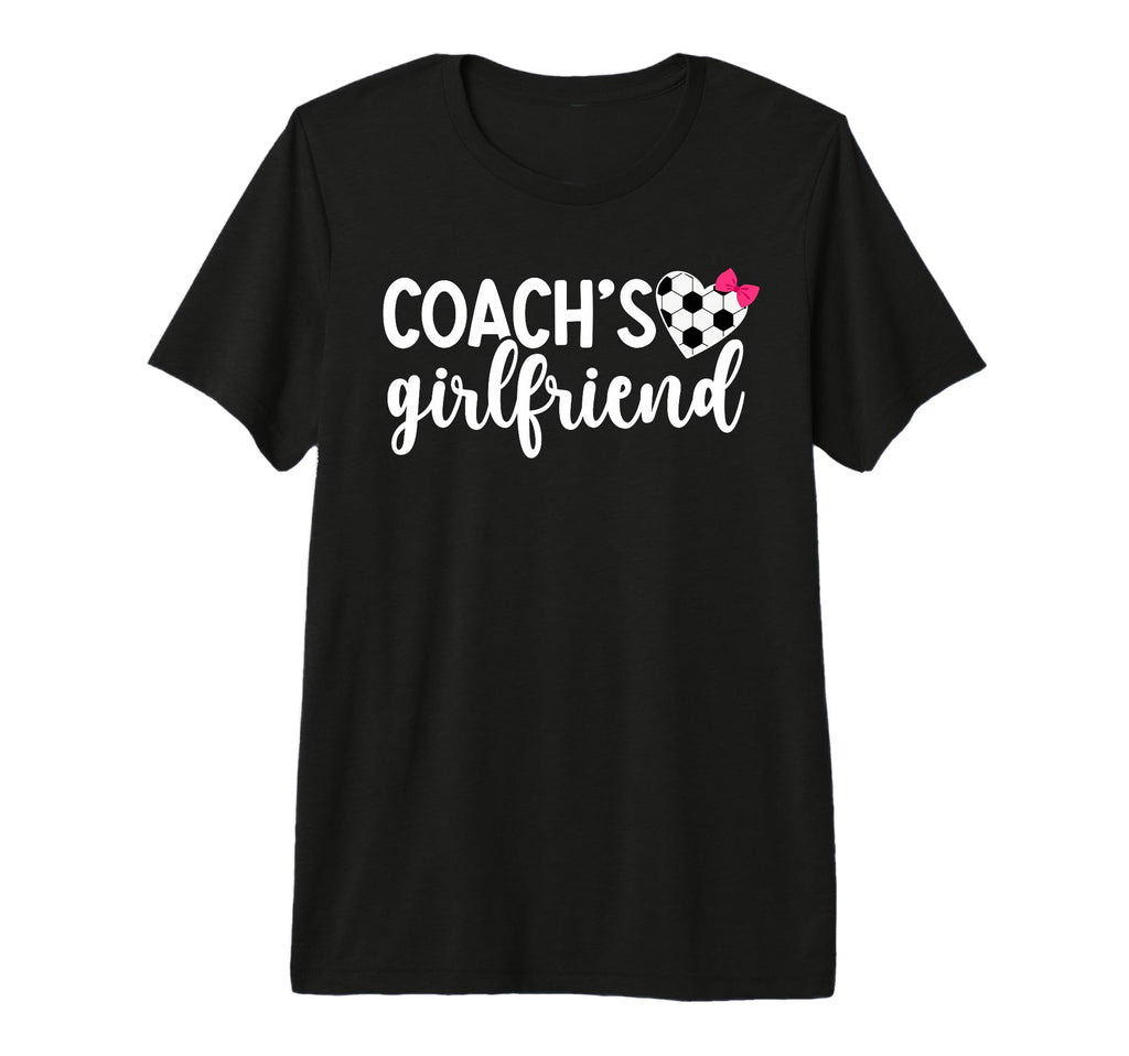 Soccer Coachs Girlfriend Soccer Coach T-Shirt - Graphic Print for Adults - T-Shirt, Sweatshirt, Hoodie