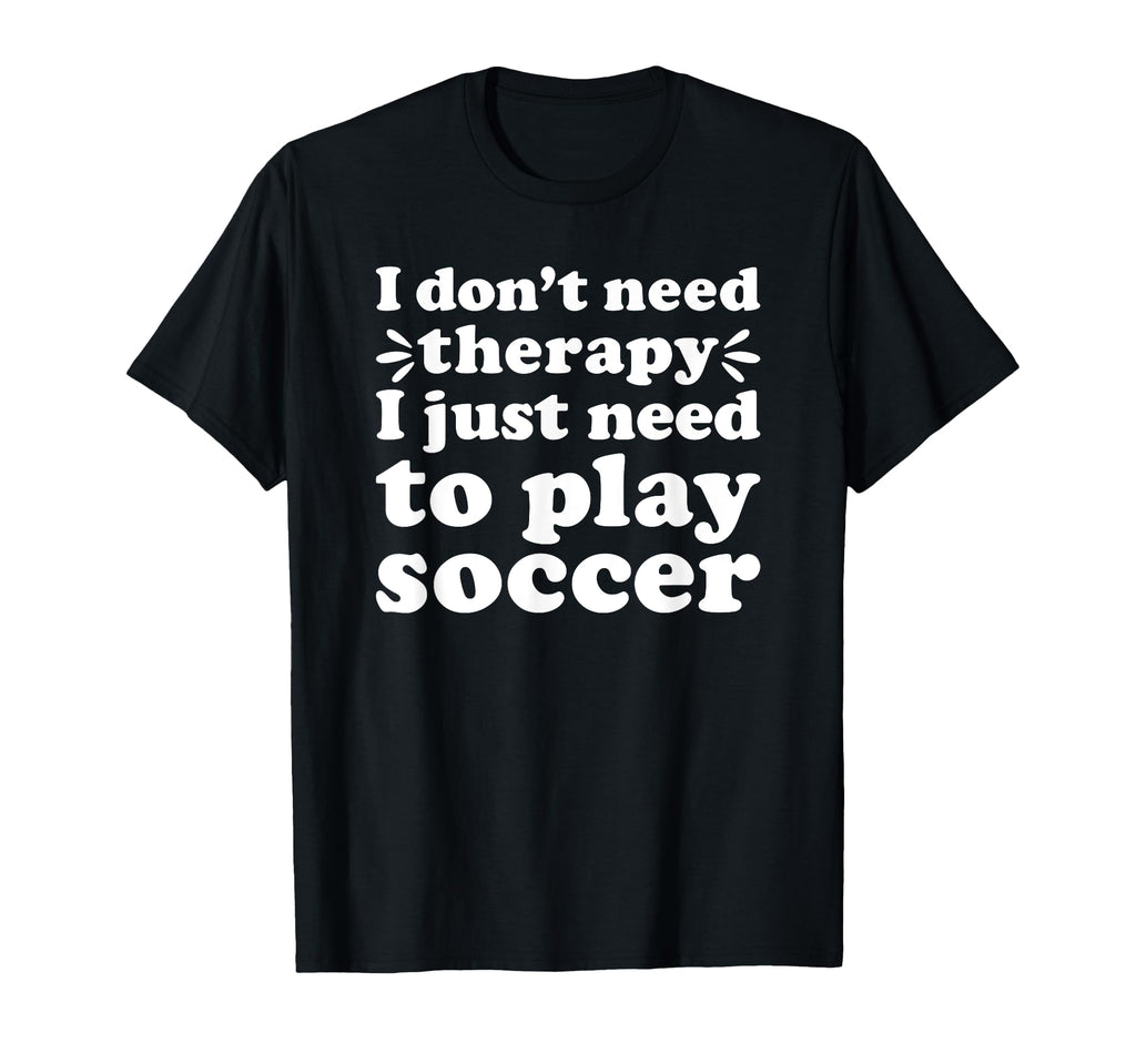Soccer I Love Soccer Funny Soccer Player T-Shirt - Novelty Apparel Unisex - T-Shirt, Sweatshirt, Hoodie