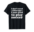 Soccer I Love Soccer Funny Soccer Player T-Shirt - Novelty Apparel Unisex - T-Shirt, Sweatshirt, Hoodie