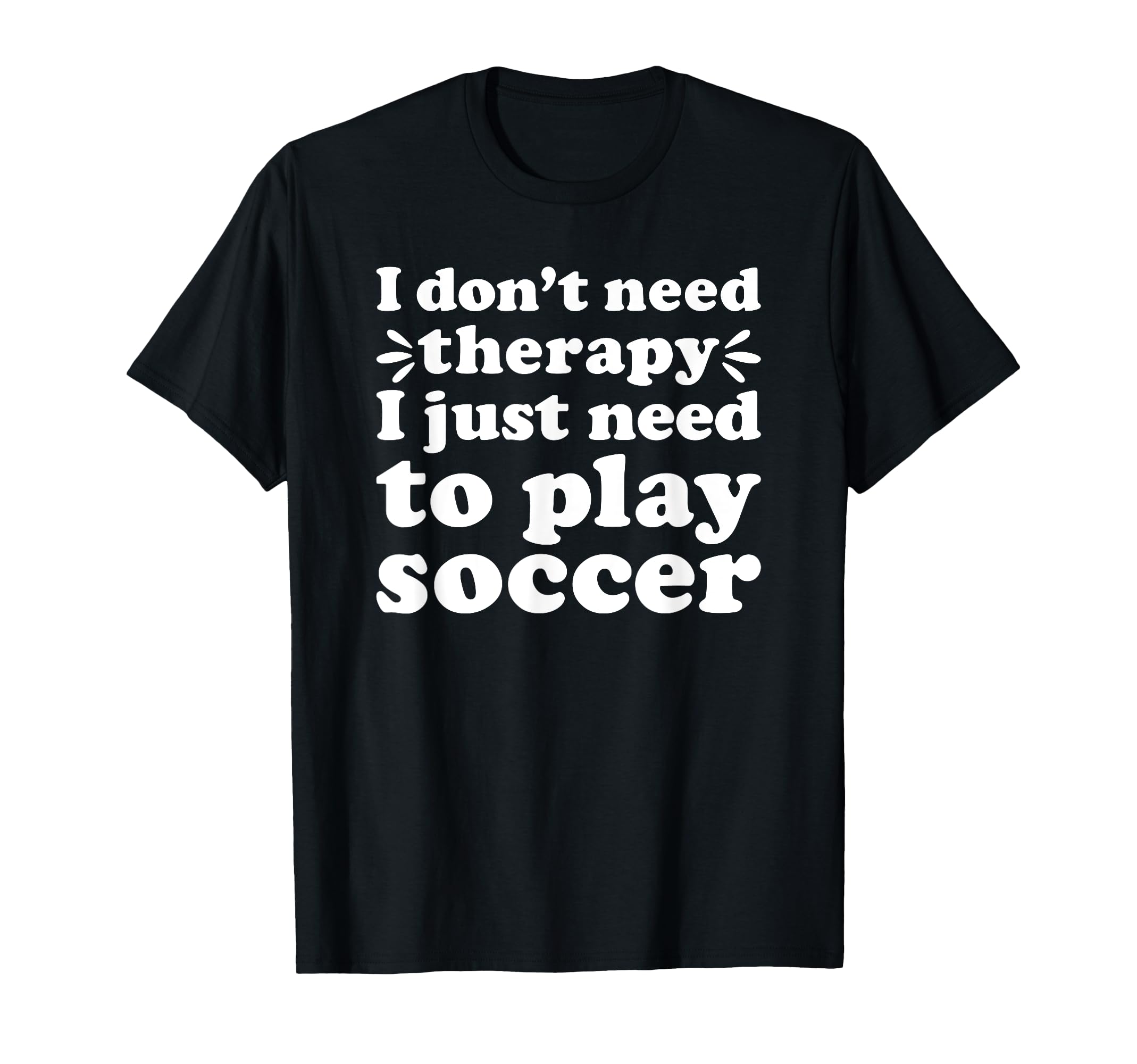 Soccer I Love Soccer Funny Soccer Player T-Shirt - Novelty Apparel Unisex - T-Shirt, Sweatshirt, Hoodie