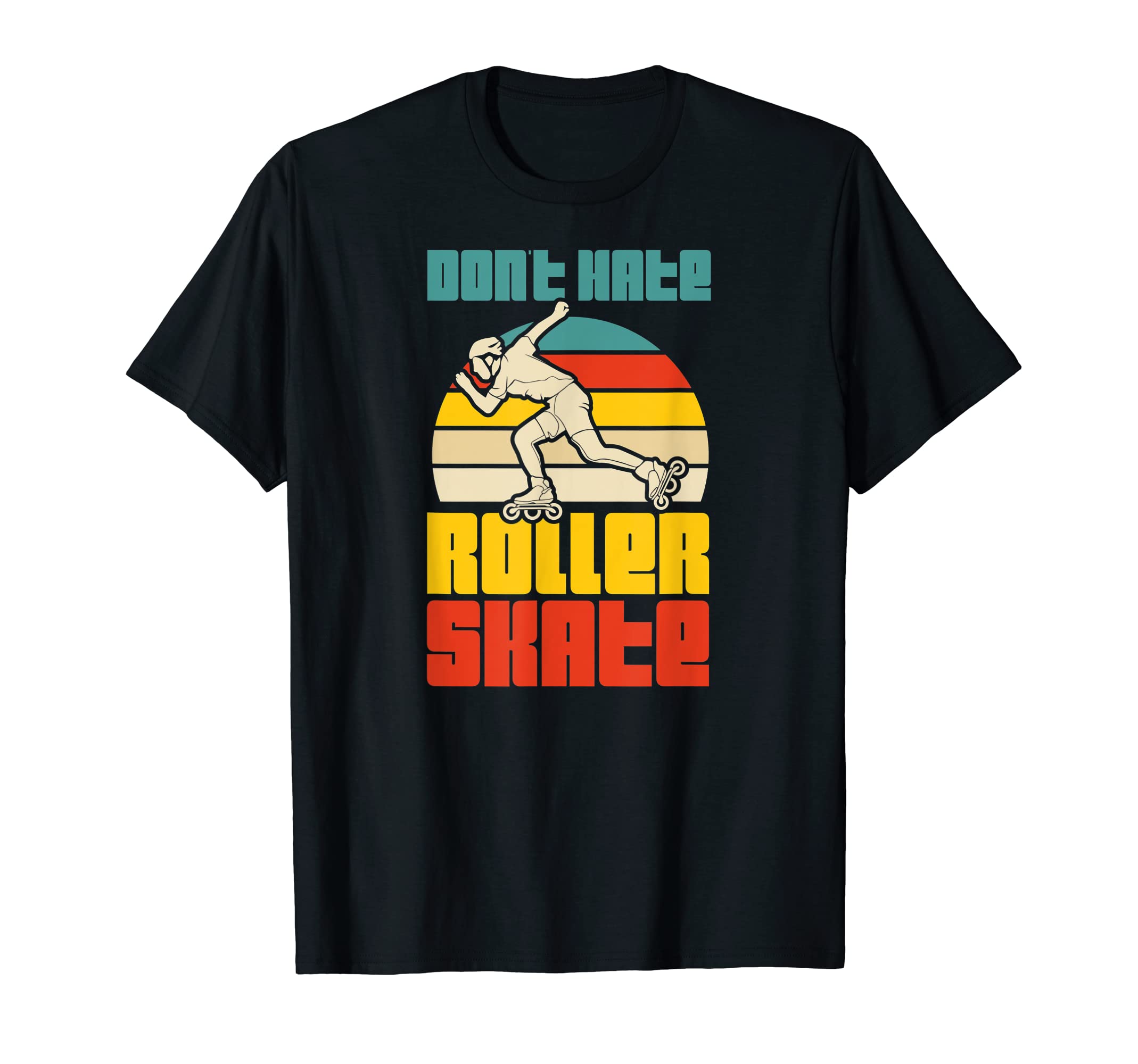 Dont Hate Roller Skate Roller Skating T-Shirt - Streetwear Style Unisex - T-Shirt, Sweatshirt, Hoodie