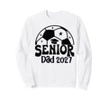 Proud Senior Dad Soccer Class 2027 Sweatshirt - Graphic Print Unisex - T-Shirt, Sweatshirt, Hoodie