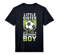 Little Sister Birthday Soccer T-Shirt - Casual Everyday Wear Men Women - T-Shirt, Sweatshirt, Hoodie