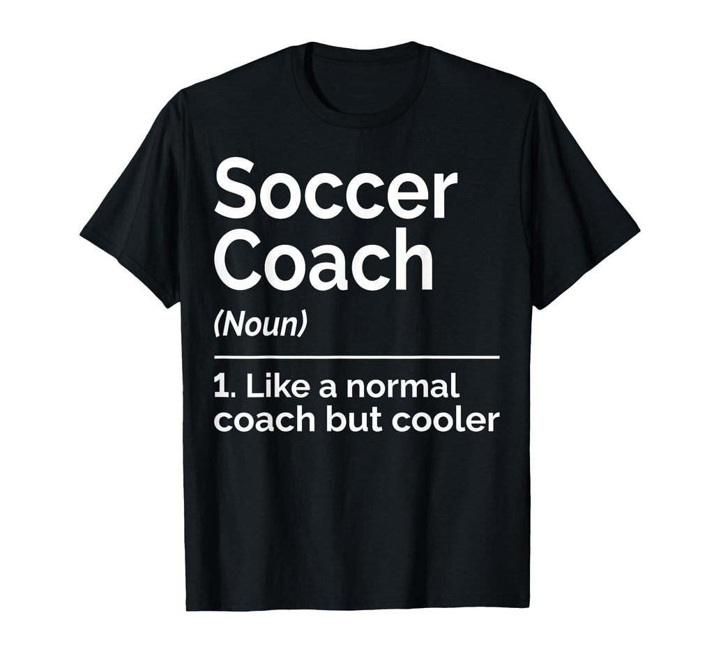 Soccer Coach Noun Like Normal Coach But T-Shirt - Streetwear Style Unisex - T-Shirt, Sweatshirt, Hoodie
