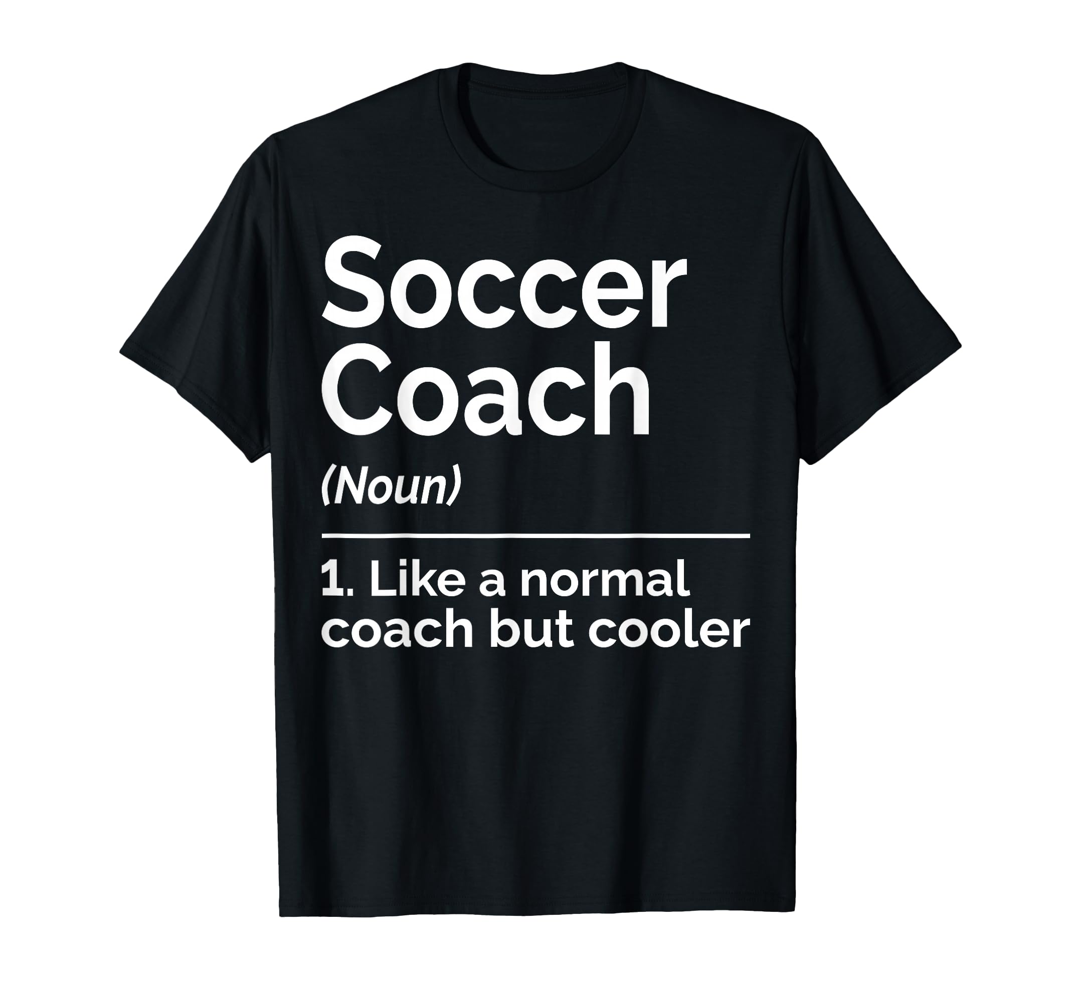 Soccer Coach Noun Like Normal Coach But T-Shirt - Streetwear Style Unisex - T-Shirt, Sweatshirt, Hoodie