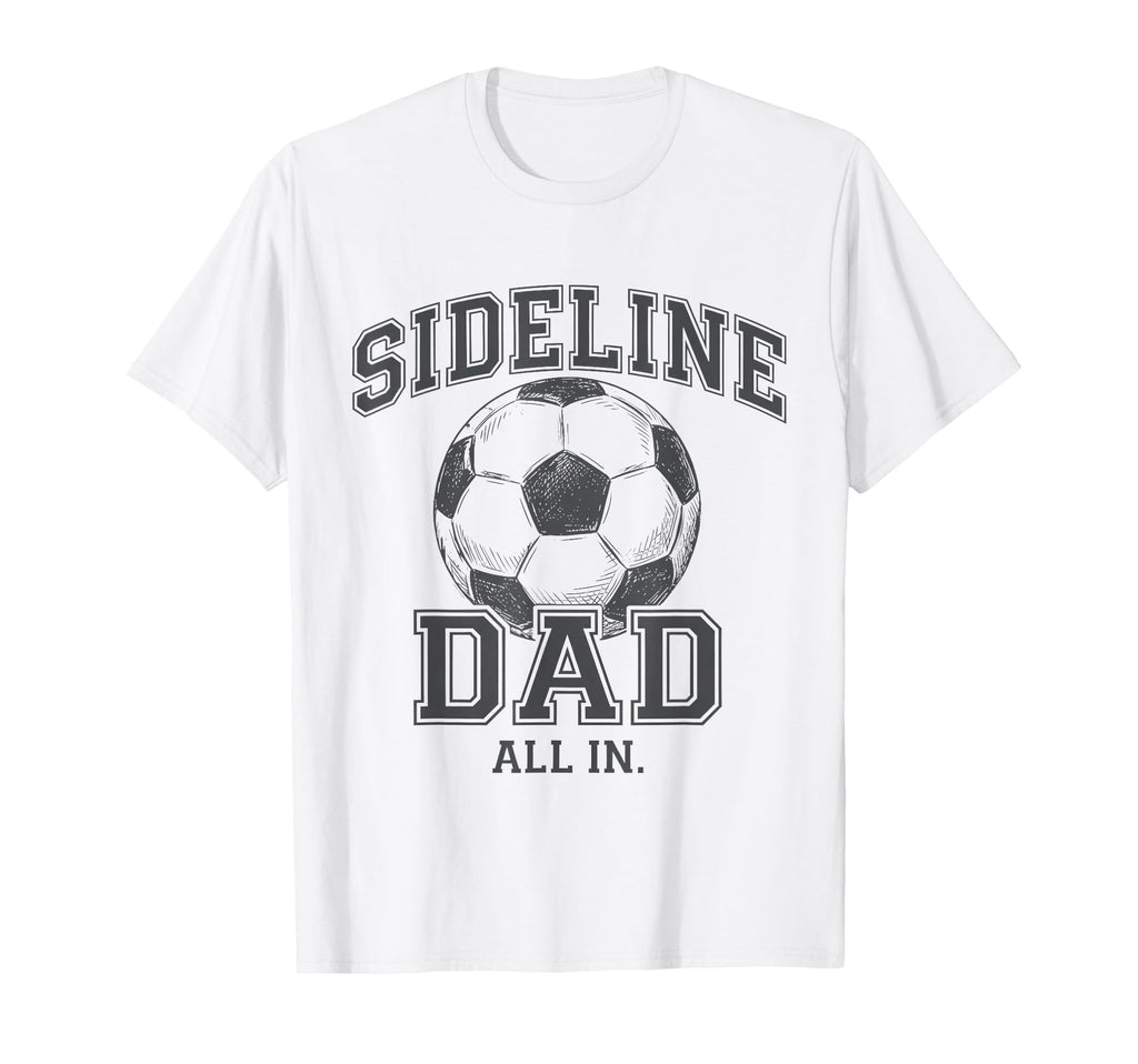 Sideline Dad Family Matching Soccer T-Shirt - Aesthetic Graphic for Adults - T-Shirt, Sweatshirt, Hoodie