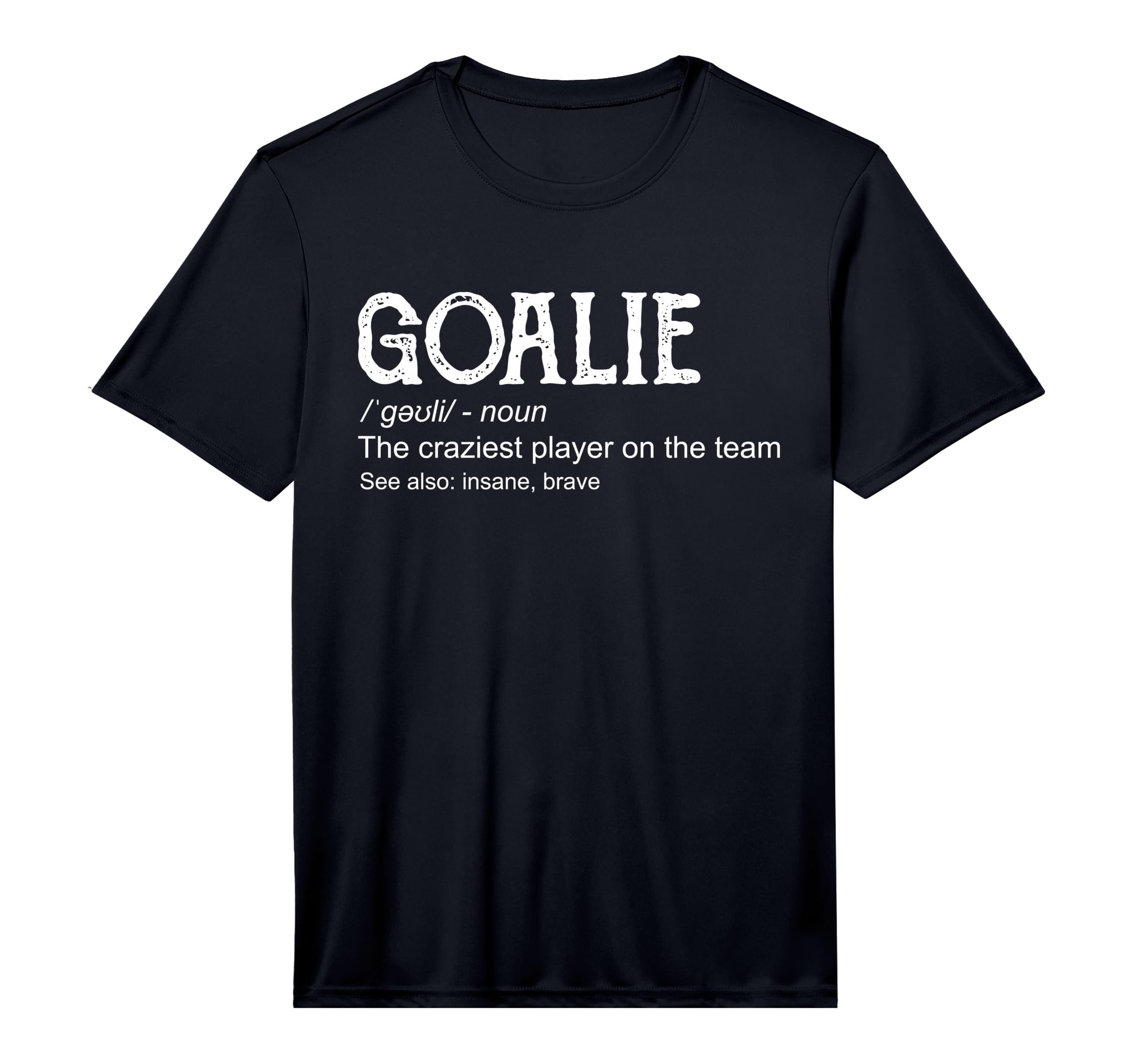 Goalie Gear Goalkeeper Definition T-Shirt - Novelty Apparel Men Women - T-Shirt, Sweatshirt, Hoodie