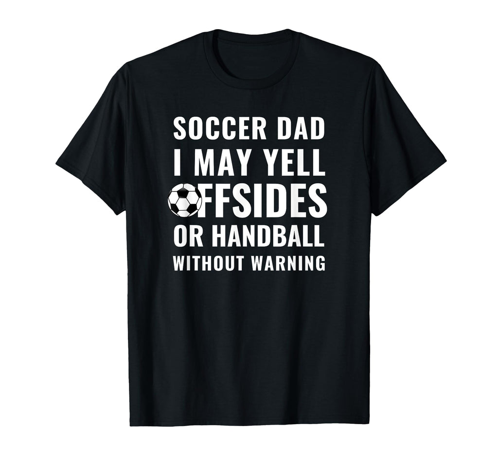 Funny Warning I May Yell Offsides Or T-Shirt - Streetwear Style Unisex - T-Shirt, Sweatshirt, Hoodie