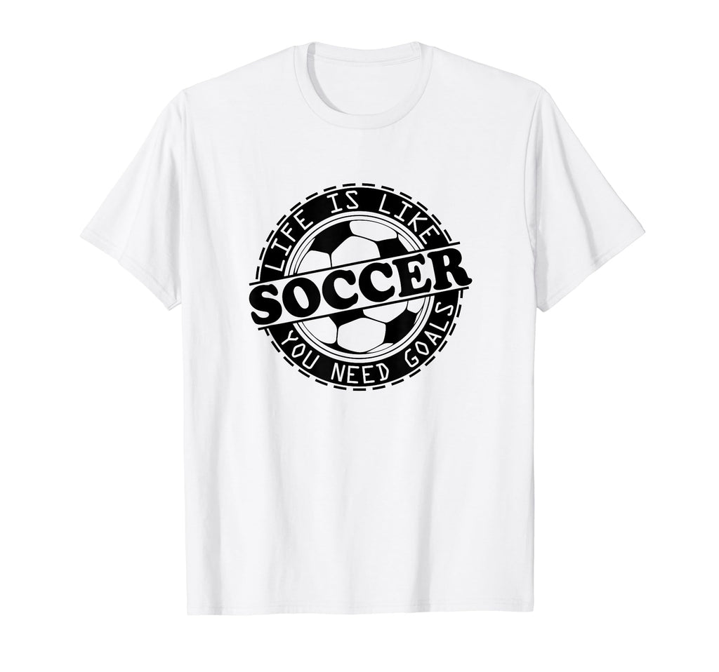 Football Life Is Like Soccer You T-Shirt - Fun Novelty Design Men Women - T-Shirt, Sweatshirt, Hoodie