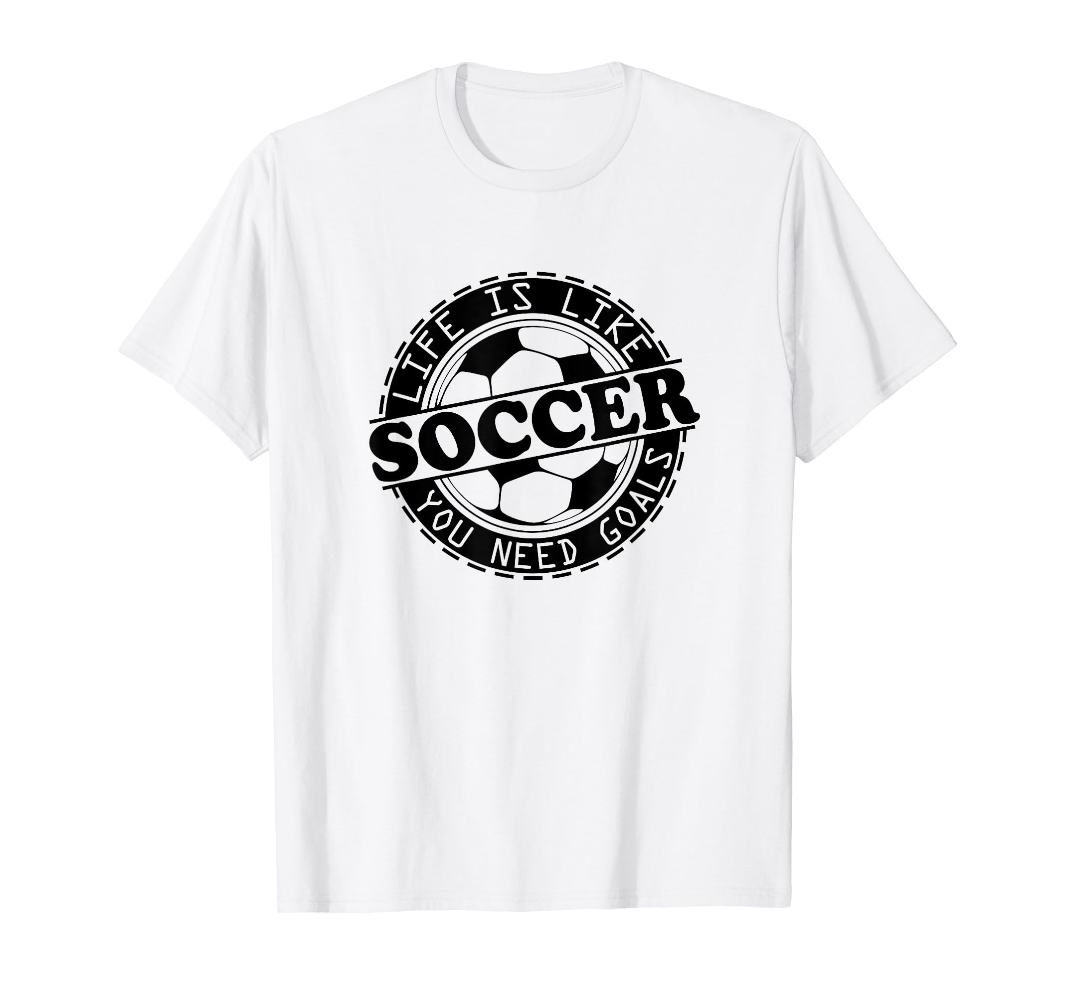 Football Life Is Like Soccer You T-Shirt - Fun Novelty Design Men Women - T-Shirt, Sweatshirt, Hoodie
