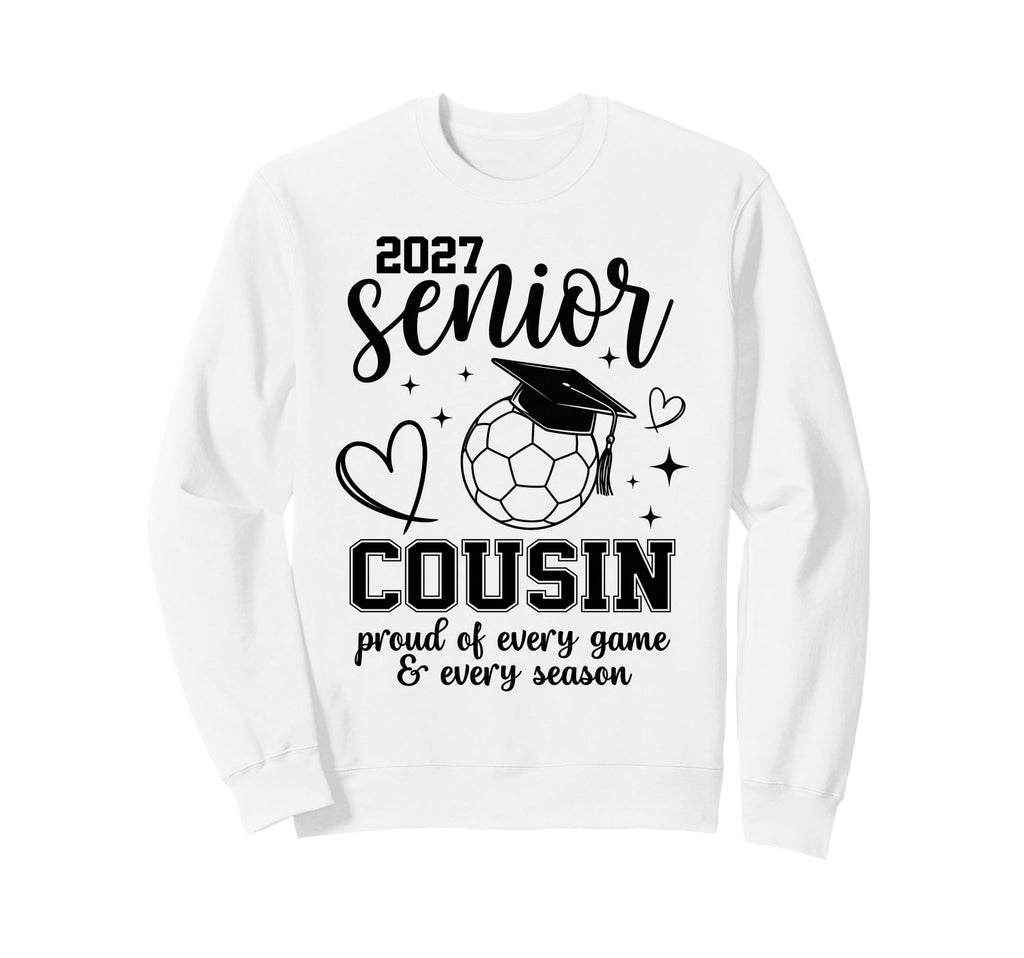 2027 Senior Soccer Cousin Proud Sweatshirt - Fun Novelty Design Unisex - T-Shirt, Sweatshirt, Hoodie
