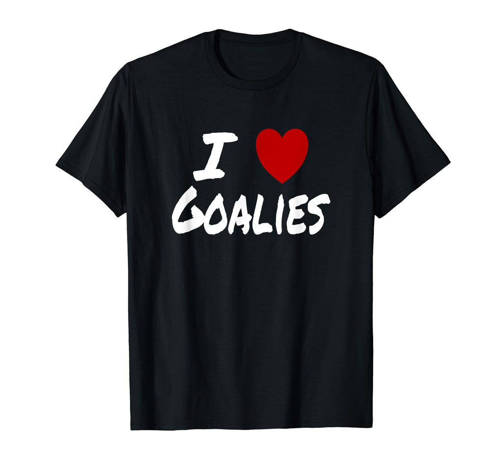 I Heart Love Goalies Hockey Soccer T-Shirt - Custom Art Print Men Women - T-Shirt, Sweatshirt, Hoodie
