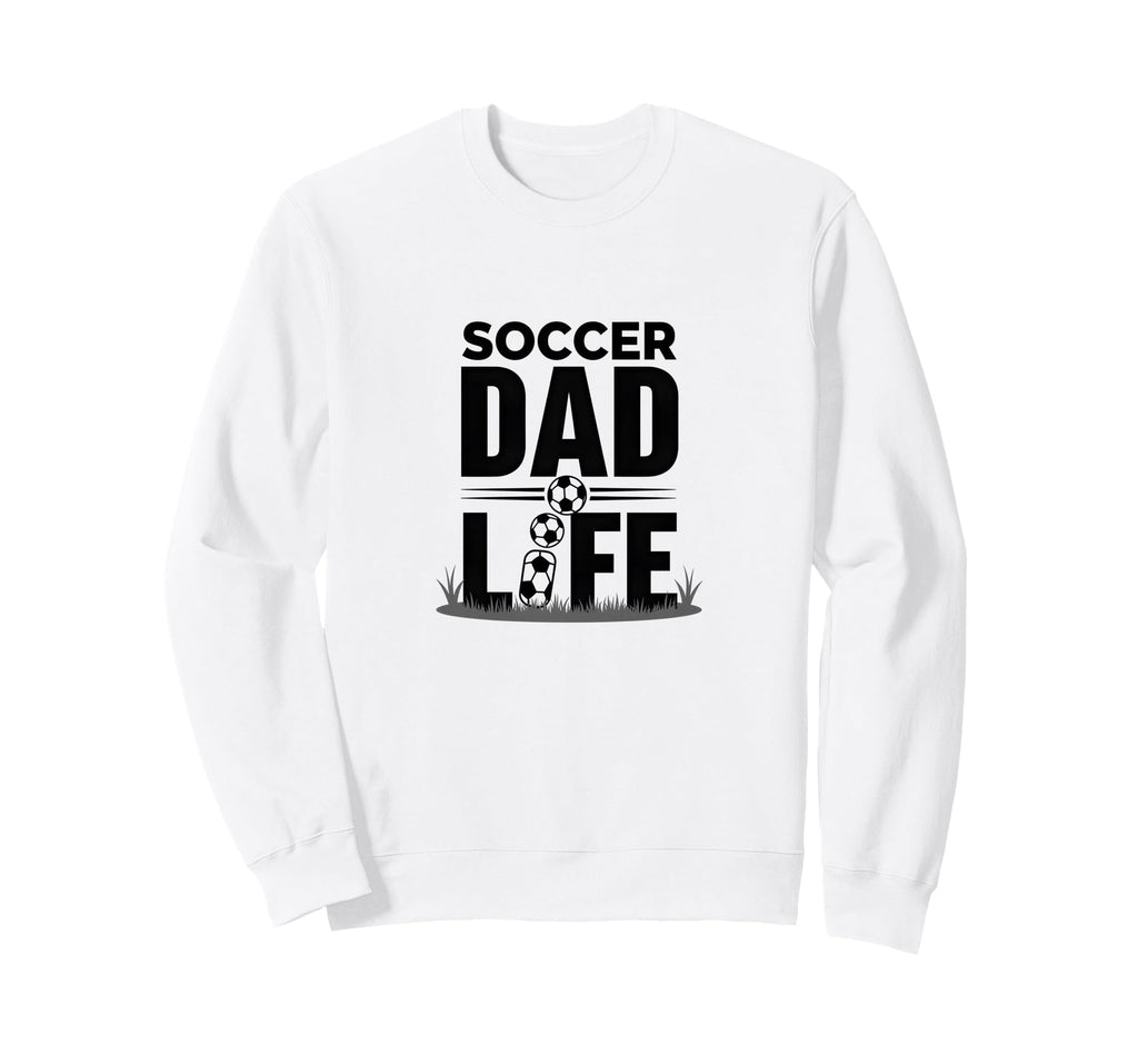 Soccer Dad Life Proud Sideline Sweatshirt - Novelty Apparel for Adults - T-Shirt, Sweatshirt, Hoodie