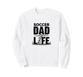Soccer Dad Life Proud Sideline Sweatshirt - Novelty Apparel for Adults - T-Shirt, Sweatshirt, Hoodie
