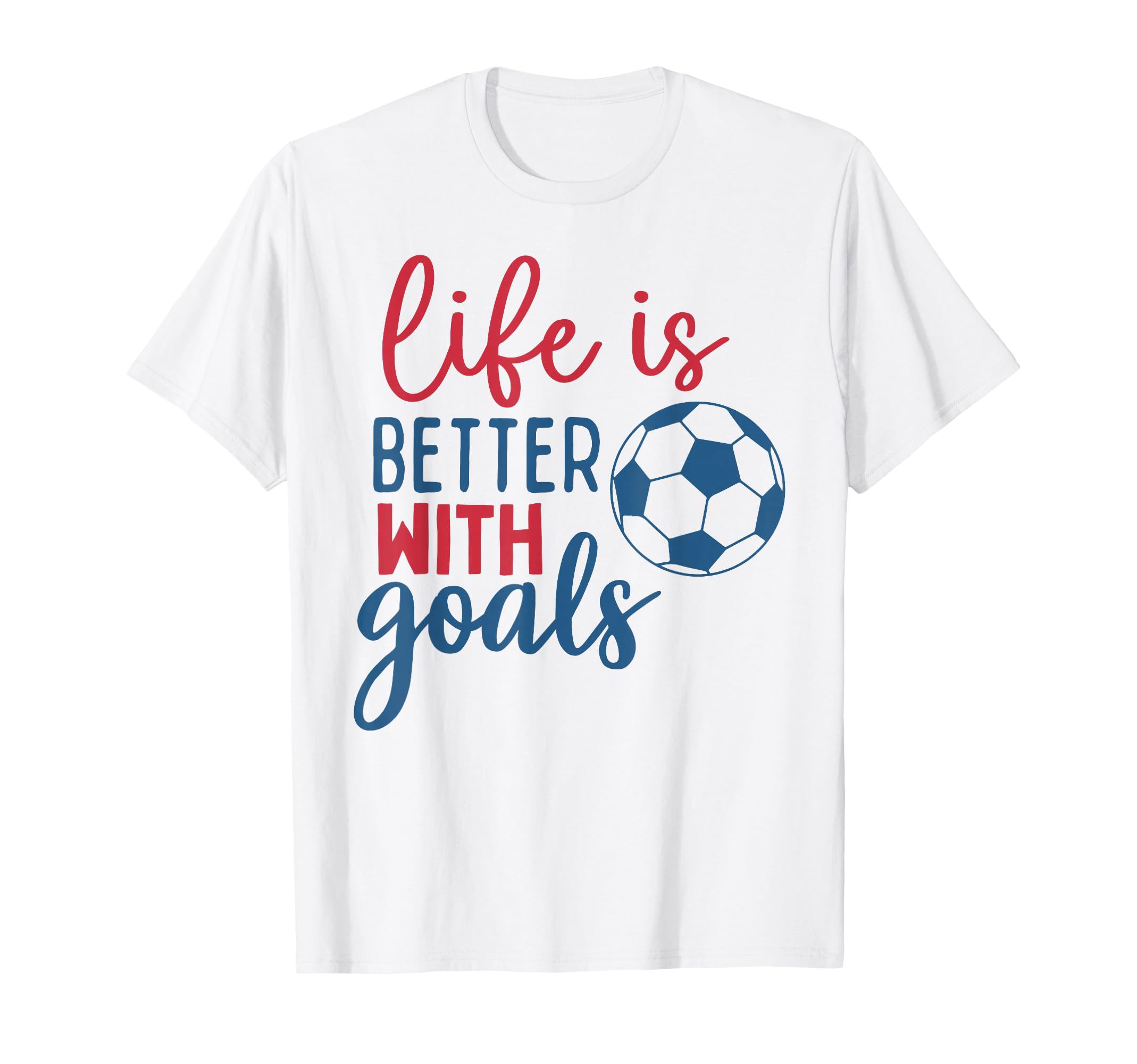Soccer Fan Life Is Better Goals T-Shirt - Aesthetic Graphic for Adults - T-Shirt, Sweatshirt, Hoodie