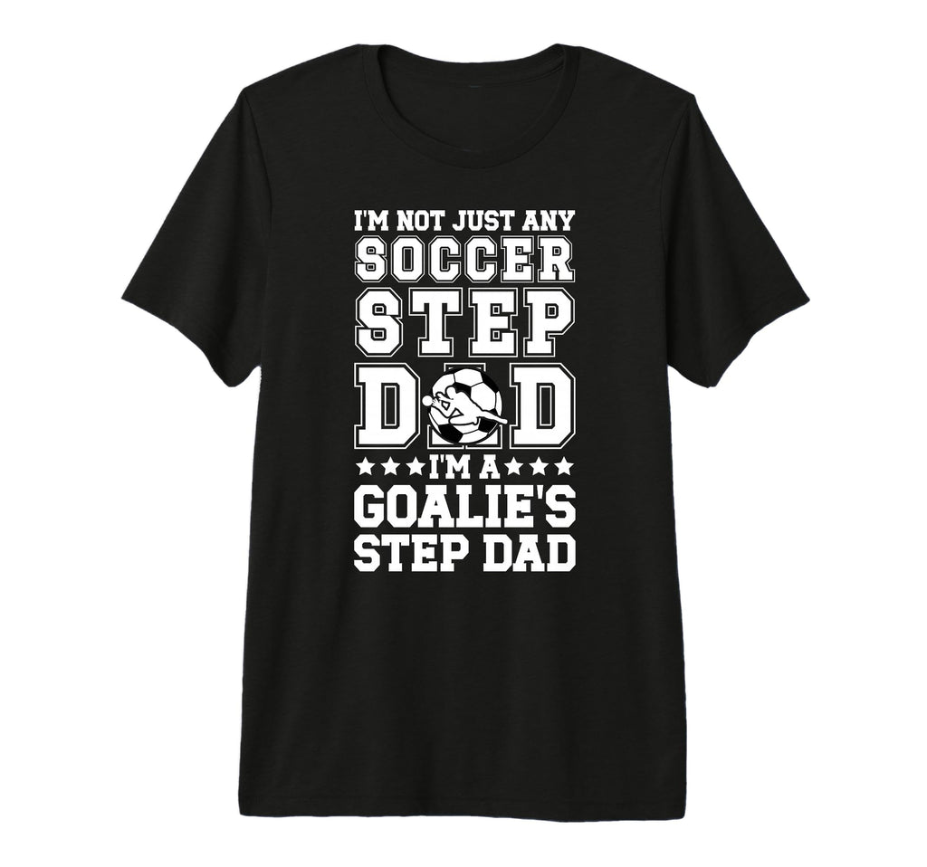 Mens Im Soccer Goalie Step Dad Soccer T-Shirt - Custom Art Print Men Women - T-Shirt, Sweatshirt, Hoodie
