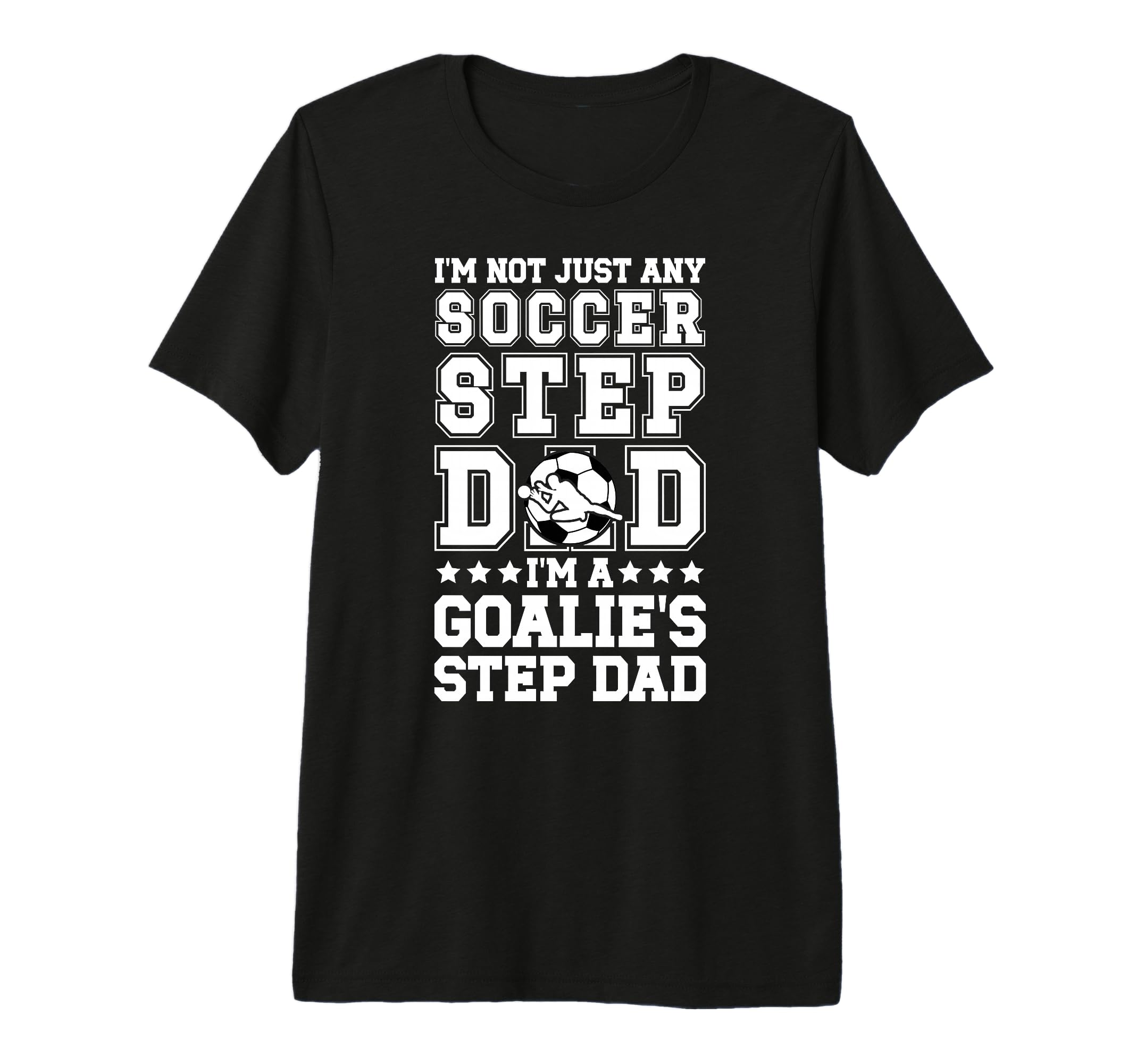Mens Im Soccer Goalie Step Dad Soccer T-Shirt - Custom Art Print Men Women - T-Shirt, Sweatshirt, Hoodie