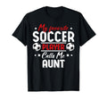 My Favorite Soccer Player Calls Me Aunt T-Shirt - Novelty Apparel Unisex - T-Shirt, Sweatshirt, Hoodie