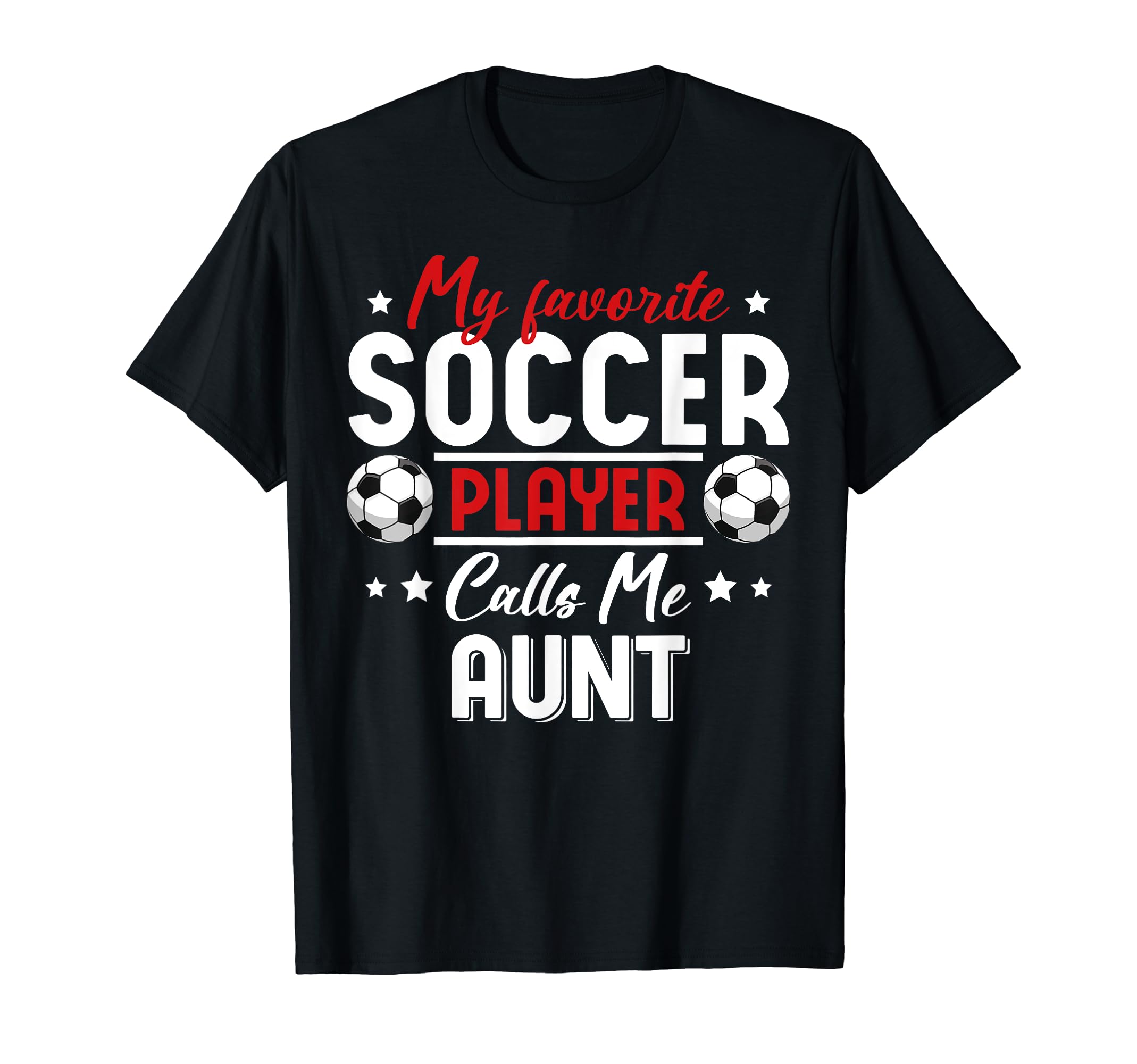 My Favorite Soccer Player Calls Me Aunt T-Shirt - Novelty Apparel Unisex - T-Shirt, Sweatshirt, Hoodie