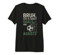 Bruh Life Is About Goals And Assists T-Shirt - Custom Art Print for Adults - T-Shirt, Sweatshirt, Hoodie