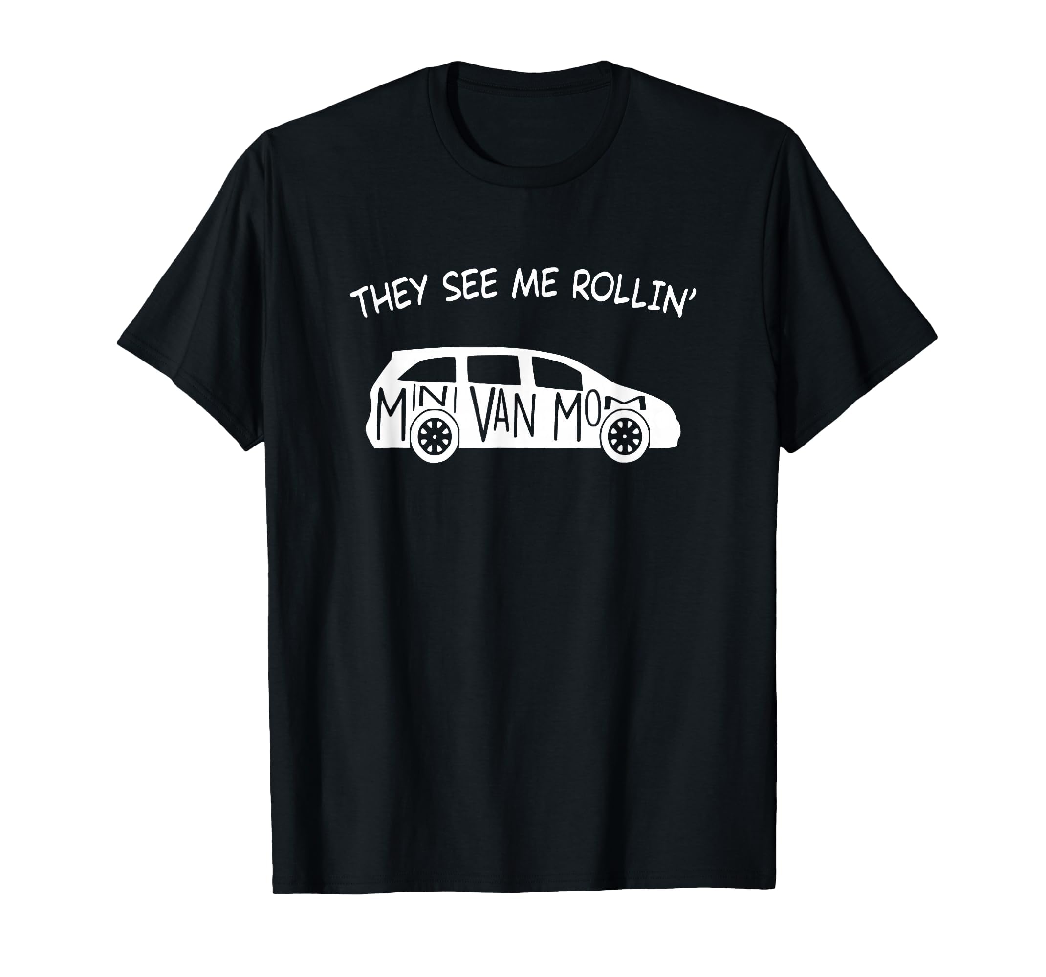 They See Me Rollin Minivan Funny T-Shirt - Unique Graphic for Adults - T-Shirt, Sweatshirt, Hoodie