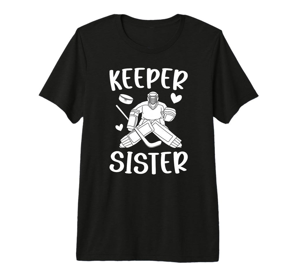Ice Hockey Keeper Sister Hockey T-Shirt - Fun Novelty Design Men Women - T-Shirt, Sweatshirt, Hoodie