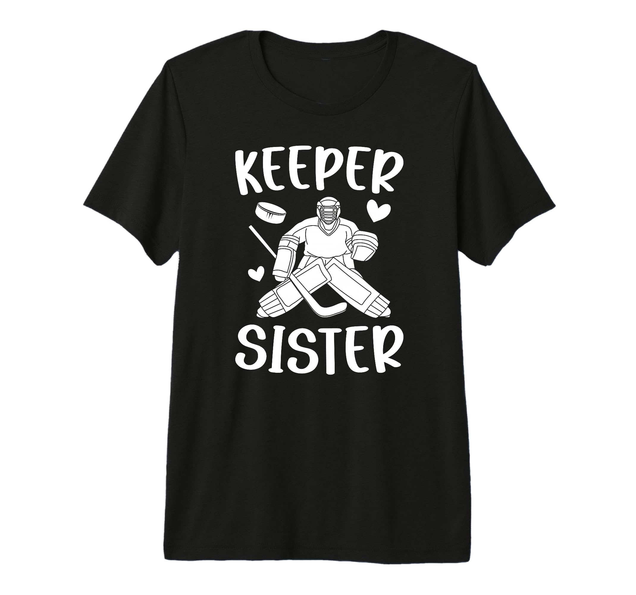 Ice Hockey Keeper Sister Hockey T-Shirt - Fun Novelty Design Men Women - T-Shirt, Sweatshirt, Hoodie