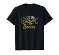 It Is Season Soccer Football Fans T-Shirt - Streetwear Style for Adults - T-Shirt, Sweatshirt, Hoodie