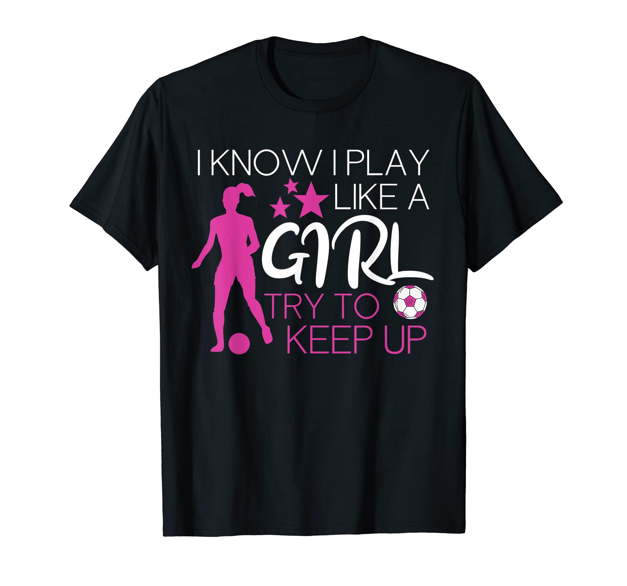 Soccer I Know I Play Like Try To T-Shirt - Custom Art Print for Adults - T-Shirt, Sweatshirt, Hoodie