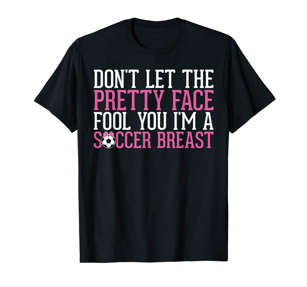 Dont Let Pretty Face Fool You Im T-Shirt - Novelty Apparel for Adults - T-Shirt, Sweatshirt, Hoodie