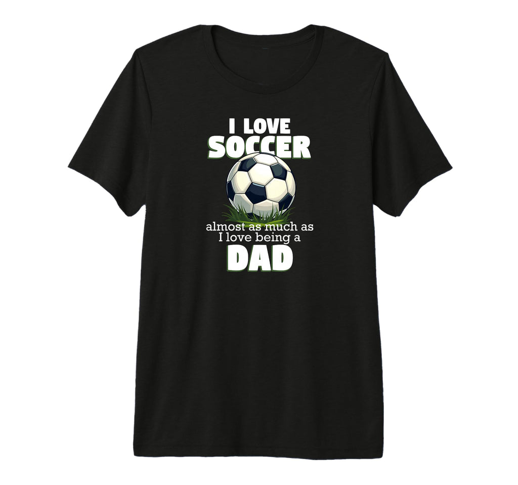 Mens I Love Soccer Almost As Much As T-Shirt - Novelty Apparel for Adults - T-Shirt, Sweatshirt, Hoodie