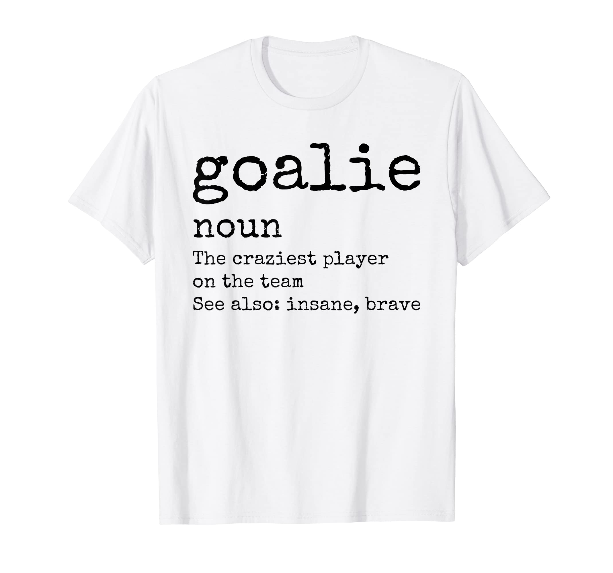 Goalie Gear Goalkeeper Definition T-Shirt - Fun Novelty Design Unisex - T-Shirt, Sweatshirt, Hoodie