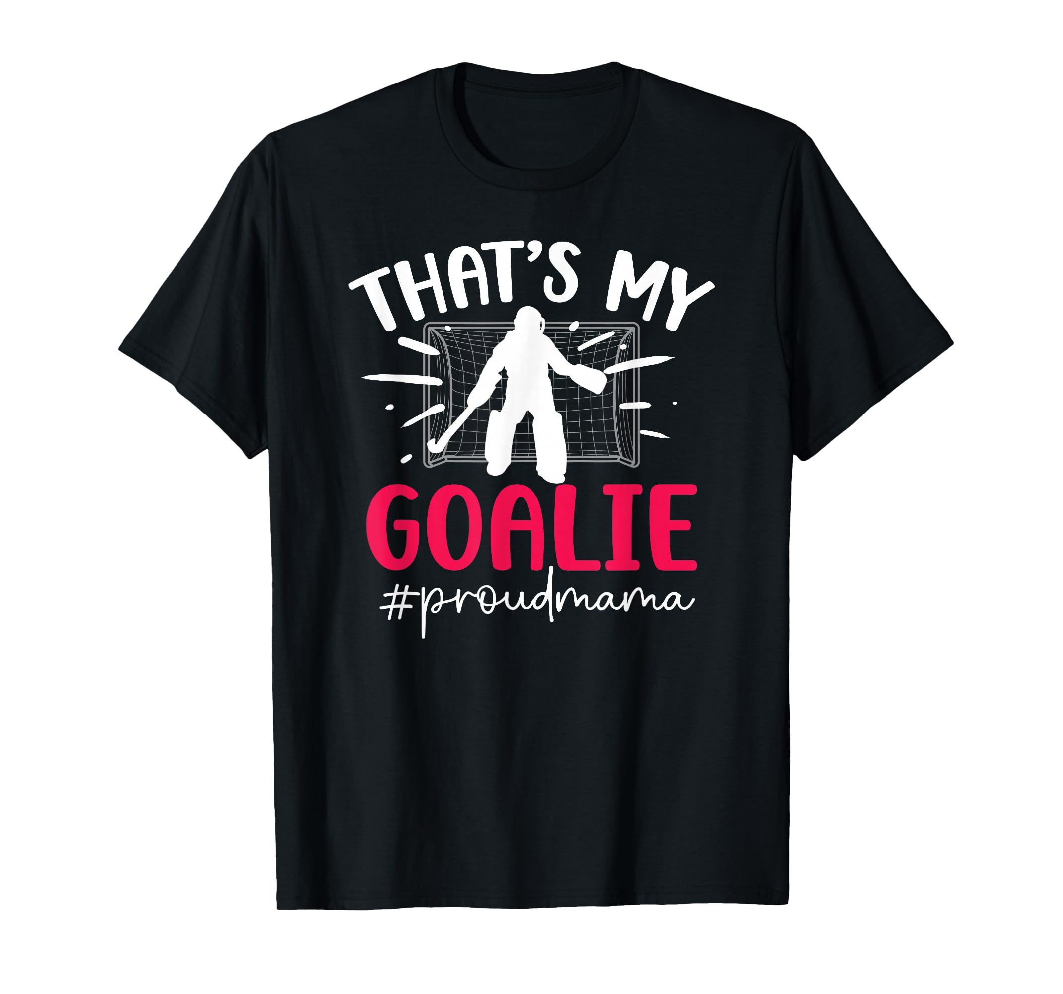 Proud Field Hockey Goalie Mama T-Shirt - Fun Novelty Design for Adults - T-Shirt, Sweatshirt, Hoodie