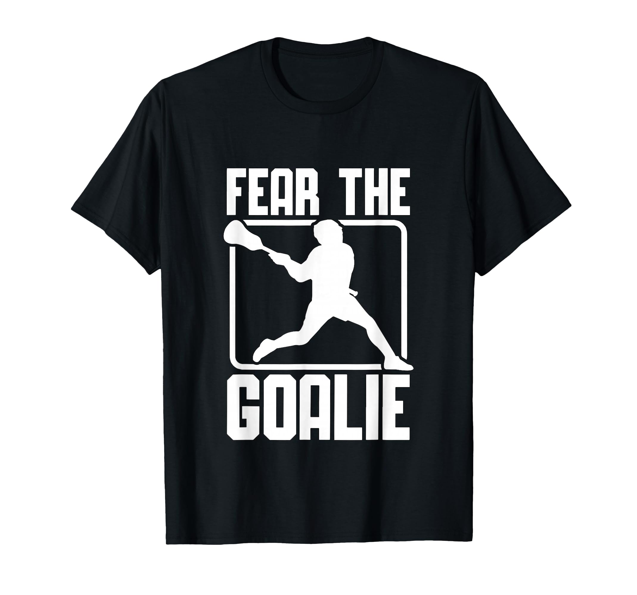 Fear Goalie Lacross Goalkeeper T-Shirt - Streetwear Style for Adults - T-Shirt, Sweatshirt, Hoodie