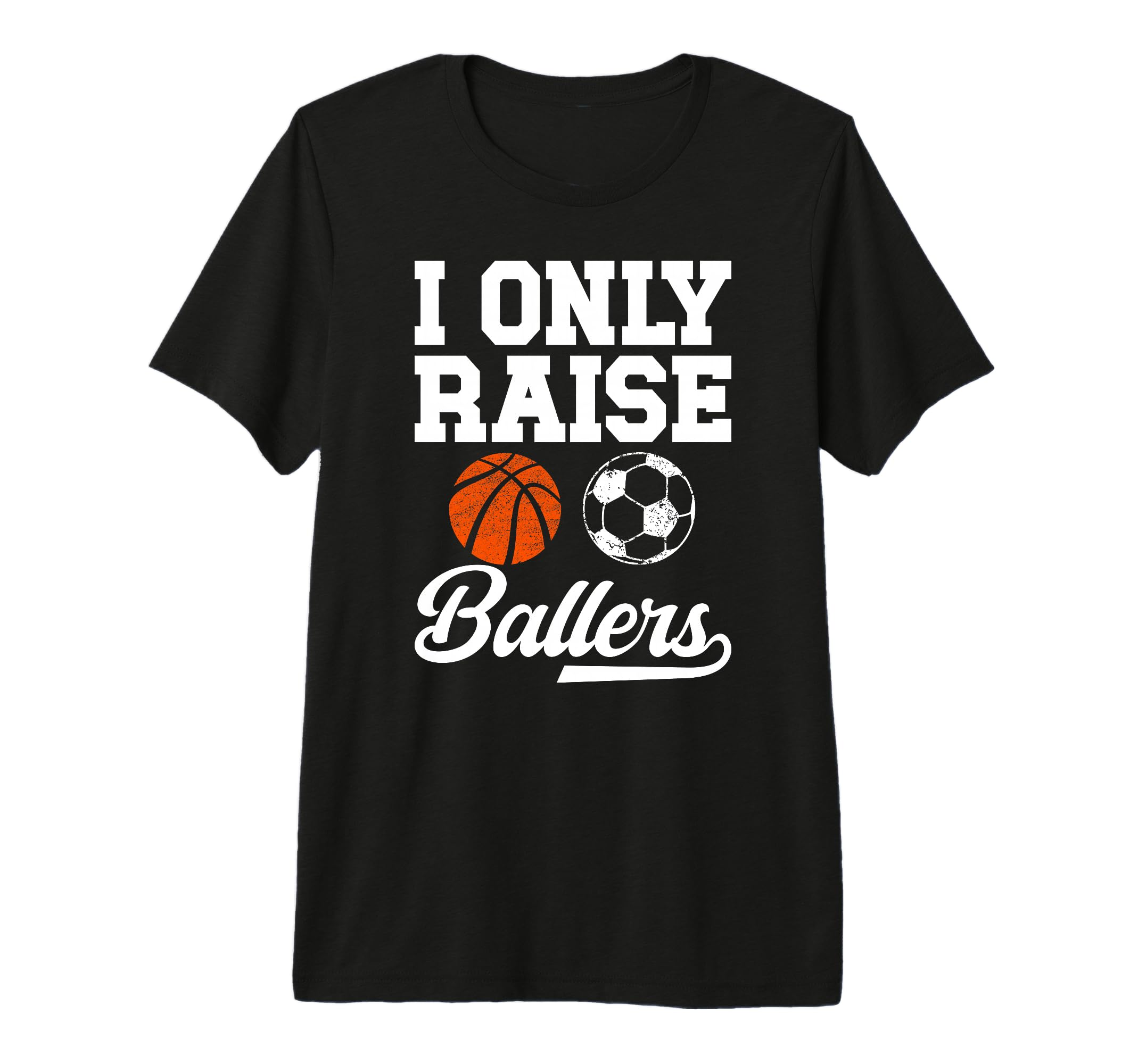 Mens I Only Raise Ballers Basketball T-Shirt - Unique Graphic Unisex - T-Shirt, Sweatshirt, Hoodie