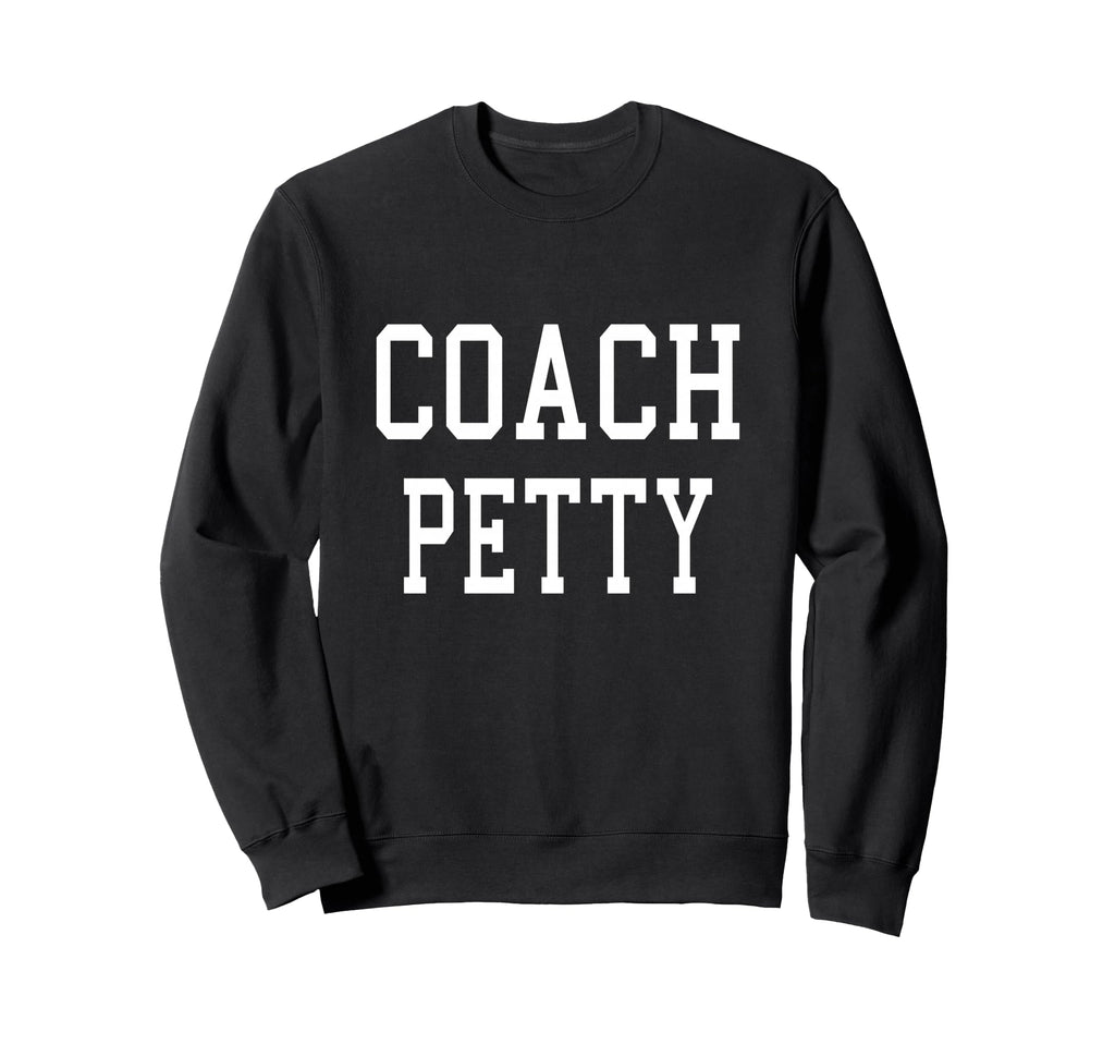 Coach Petty Custom Football Soccer Sweatshirt - Novelty Apparel Unisex - T-Shirt, Sweatshirt, Hoodie