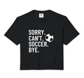 Sorry Cant Soccer Bye Funny Soccer Player Hoodie - Graphic Print Unisex - T-Shirt, Sweatshirt, Hoodie